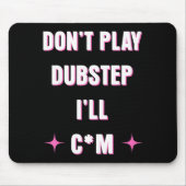 Dont Play Dubstep I'll  Muismat (Voorkant)