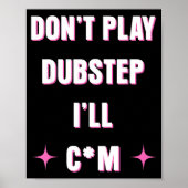 Dont Play Dubstep I'll  Poster (Voorkant)