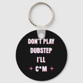 Dont Play Dubstep I'll  Sleutelhanger (Voorkant)