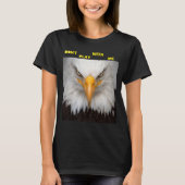 Dont Play With Angry Eagle  T-shirt (Voorkant)