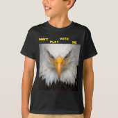 Dont Play With Angry Eagle  T-shirt (Voorkant)