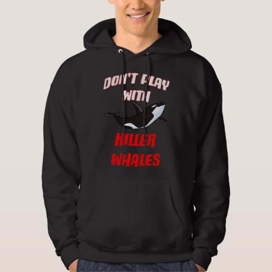 Don't Play With Killer Whales Hoodie (Voorkant)