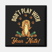 Don't Play With Your Nuts Squirrel  Magneet (Voorkant)