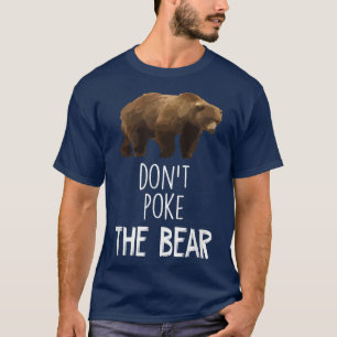 Don't Poke The Bear Funny Bear T-shirt