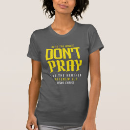 don't pray like the heathen t-shirt
