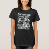 Don't Pretend That My Sarcasm At Work   Sarcastic  T-shirt (Voorkant)