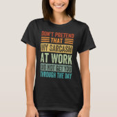 Don't Pretend That My Sarcasm At Work Sarcastic T-shirt (Voorkant)