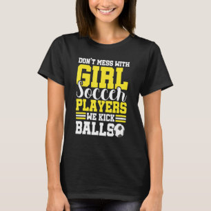 Dont puinhoop met meisjes voetballers we schoppen  t-shirt