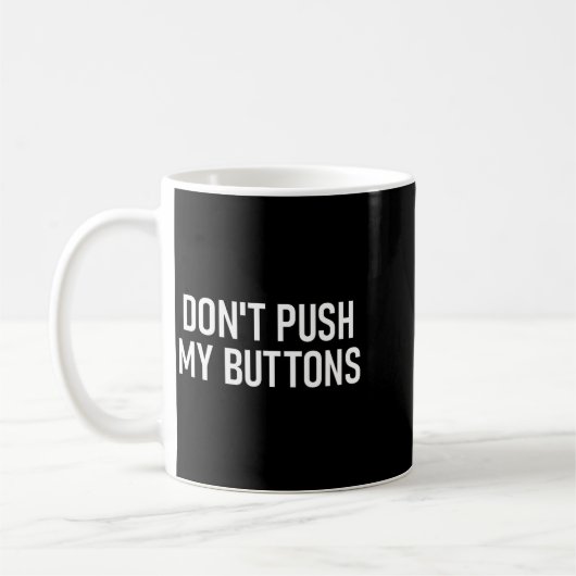 Don't Push My Buttons, Funny, Jokes, Sarcastic  Koffiemok (Links)