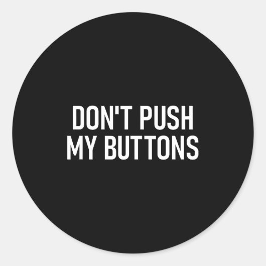 Don't Push My Buttons, Funny, Jokes, Sarcastic  Ronde Sticker (Voorkant)