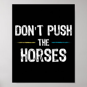 Dont Push The Horses Meme - Grappige Quote Voor Poster