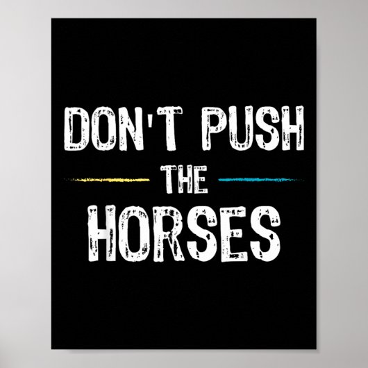 Dont Push The Horses Meme - Grappige Quote Voor Poster (Voorkant)