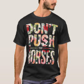 Don't Push the Horses" moms horses lovers T-shirt (Voorkant)