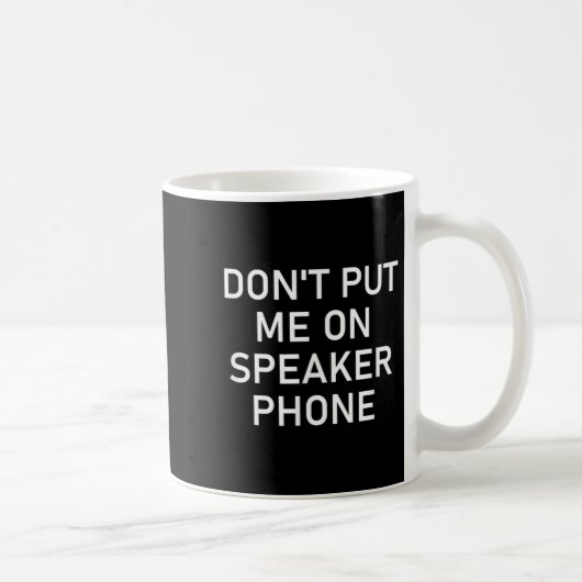 Don't Put Me On Speaker Phone, Funny Joke, Sarcast Koffiemok (Rechts)