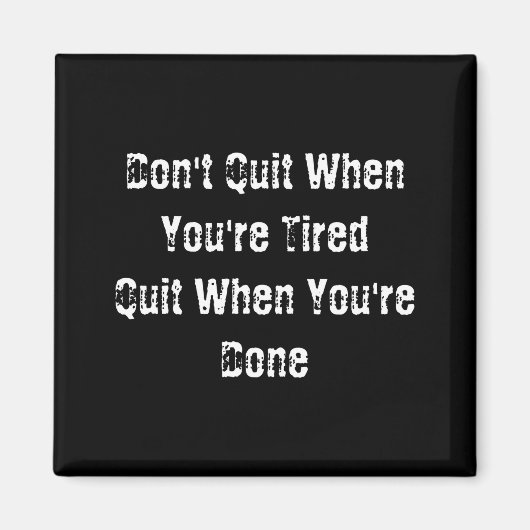 Dont Quit When Youre Tired Mens Cotton  Magneet (Voorkant)