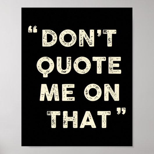 Don't Quote Me On That Funny Silly Insring Famous Poster (Voorkant)