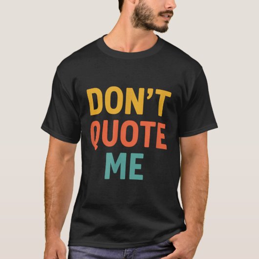 Don't Quote Me  T-shirt (Voorkant)