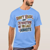 Don't Rush Me - Grappig Uitstel Quote Shirt (Voorkant)
