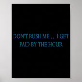 Dont Rush Me I Get Paid By The Hour Poster (Voorkant)