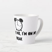 Don't Rush Me ,I'm On my break Latte Mok (Rechterhoek)