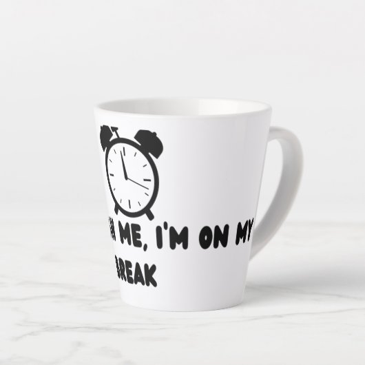 Don't Rush Me ,I'm On my break Latte Mok (Rechterhoek)