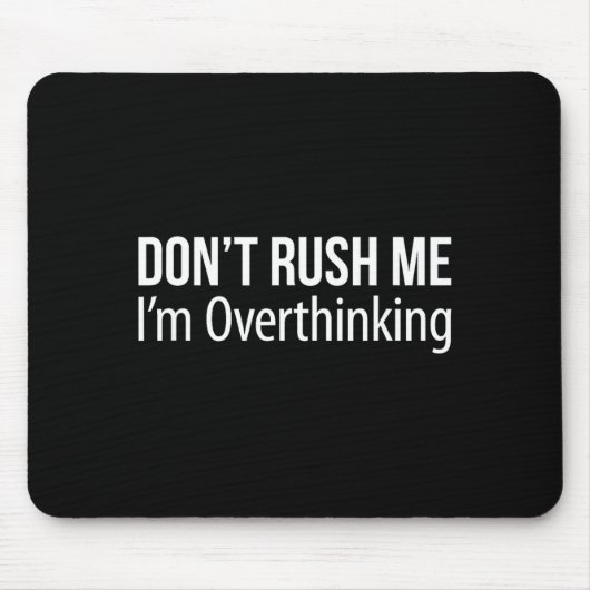 Don't Rush Me - I'm Overthinking -  Muismat (Voorkant)