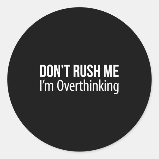 Don't Rush Me - I'm Overthinking - Ronde Sticker (Voorkant)