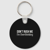 Don't Rush Me - I'm Overthinking -  Sleutelhanger (Voorkant)