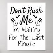 Don't Rush Me, I'm Waiting For The Last Minute Fun Poster (Voorkant)