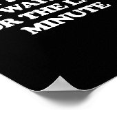 Dont Rush Me Im Waiting For The Last Minute  Poster (Hoek)