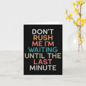 Don't Rush Me I'm Waiting Until The Last Minute Gi Kaart (Gele Bloem)