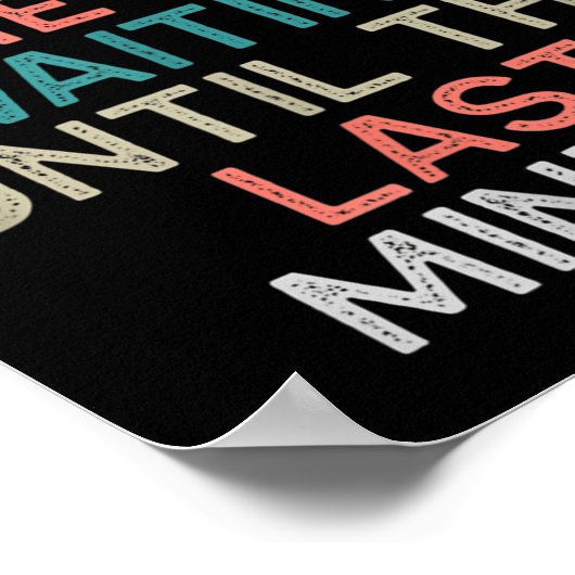 Don't Rush Me I'm Waiting Until The Last Minute Gi Poster (Hoek)