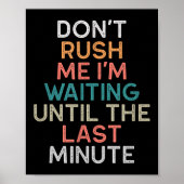 Don't Rush Me I'm Waiting Until The Last Minute Gi Poster (Voorkant)