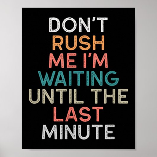 Don't Rush Me I'm Waiting Until The Last Minute Gi Poster (Voorkant)