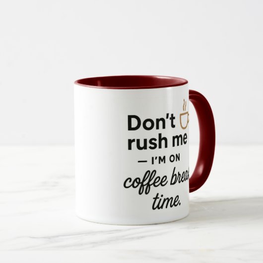 Don't Rush Me Mug- Funny Coffee Break Gift Mok (Voorkant rechts)
