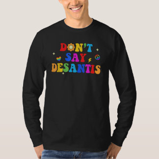 Dont Say Desantis Rainbow LGBT Pride Anti Desantis T-shirt