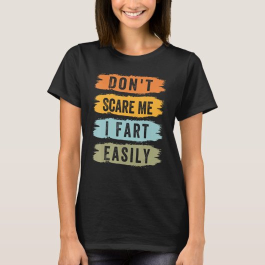 Don't Scare Me - I Fart Easily - Funny Sarcastic_5 T-shirt (Voorkant)