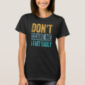Don't Scare Me - I Fart Easily - Funny Sarcastic P T-shirt (Voorkant)