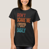 Don't Scare Me I Poop Easily  Bathroom Adult Humor T-shirt (Voorkant)