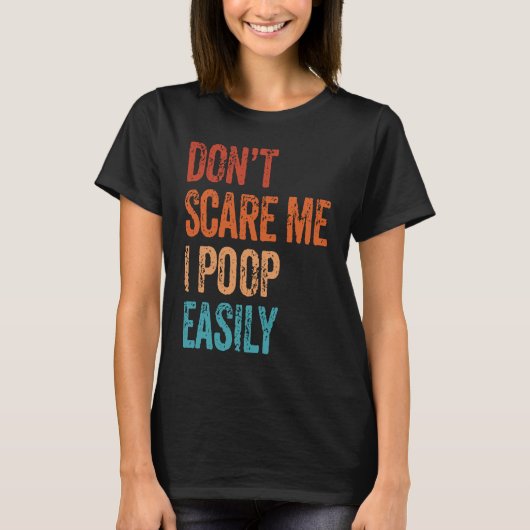 Don't Scare Me I Poop Easily  Bathroom Adult Humor T-shirt (Voorkant)