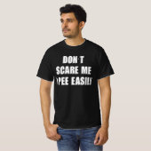 Dont schrik me ik plas gemakkelijk sarcastisch Hal T-shirt (Voorkant volledig)