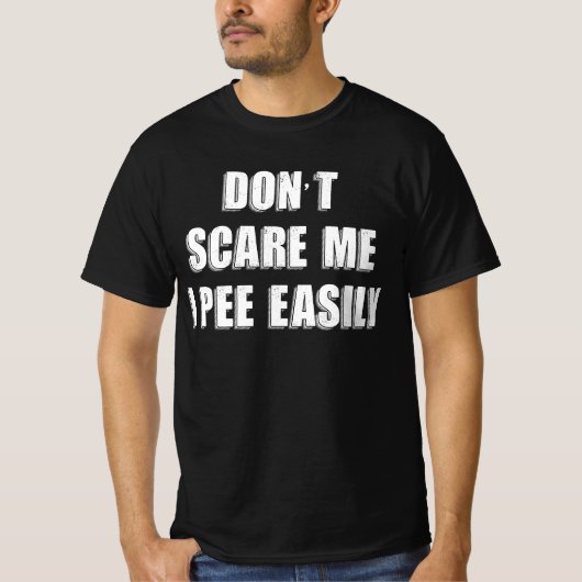 Dont schrik me ik plas gemakkelijk sarcastisch Hal T-shirt (Voorkant)