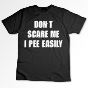 Dont schrik me ik plas gemakkelijk sarcastisch Hal T-shirt
