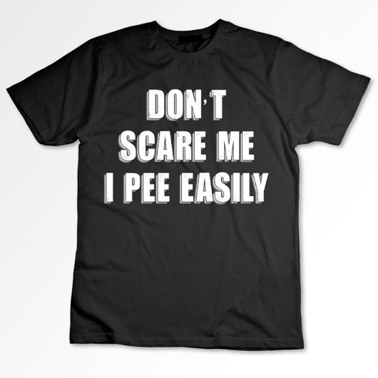 Dont schrik me ik plas gemakkelijk sarcastisch Hal T-shirt