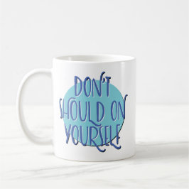 Don't Should On Yourself Slogan Mug Koffiemok