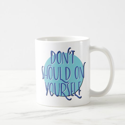Don't Should On Yourself Slogan Mug Koffiemok (Rechts)