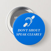 DON'T SHOUT, SPEAK CLEARLY RONDE BUTTON 7,6 CM (Voorkant /achterkant)