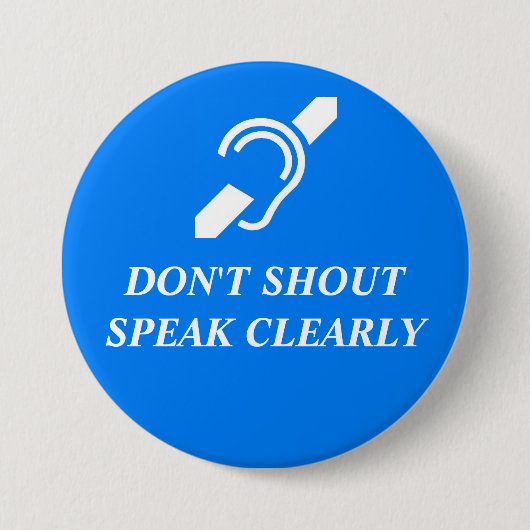 DON'T SHOUT, SPEAK CLEARLY RONDE BUTTON 7,6 CM (Voorkant)