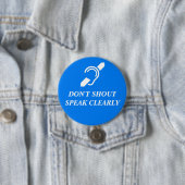 DON'T SHOUT, SPEAK CLEARLY RONDE BUTTON 7,6 CM (In situ)