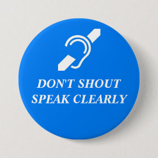 DON'T SHOUT, SPEAK CLEARLY RONDE BUTTON 7,6 CM